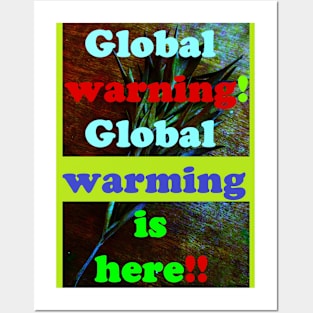 GLOBAL WARNING, GLOBAL WARMING IS HERE Posters and Art